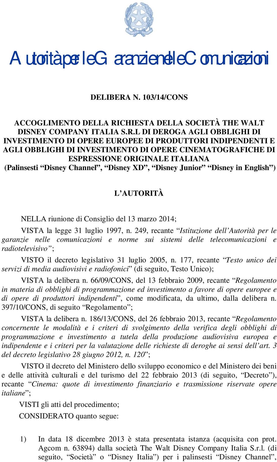 CHIESTA DELLA SOCIETÀ THE WALT DISNEY COMPANY ITALIA S.R.