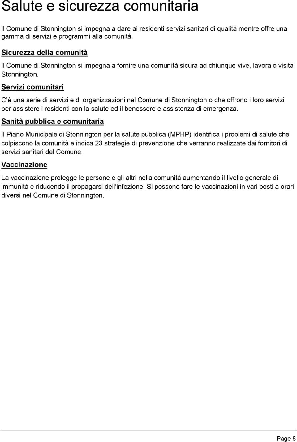 Servizi comunitari C è una serie di servizi e di organizzazioni nel Comune di Stonnington o che offrono i loro servizi per assistere i residenti con la salute ed il benessere e assistenza di