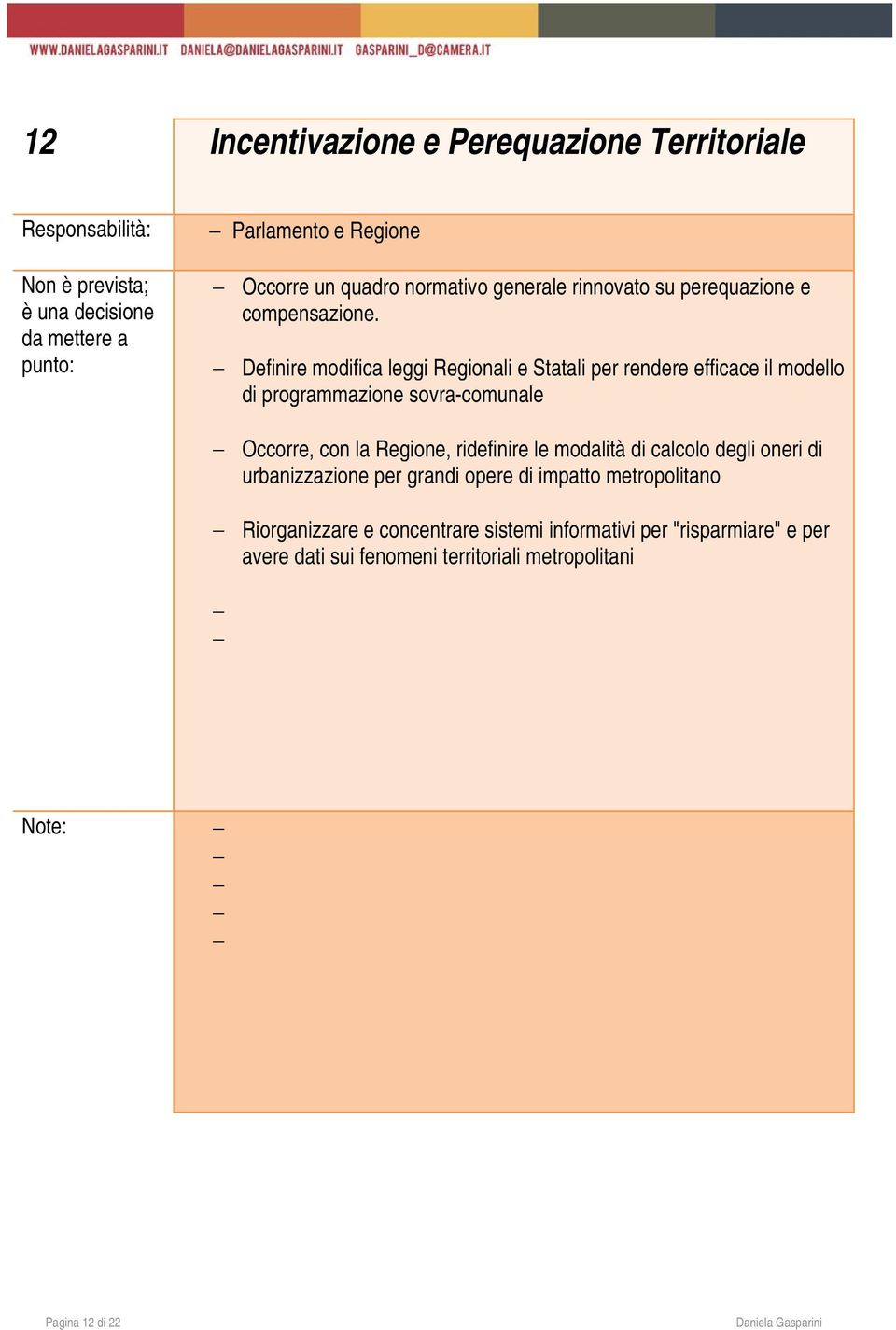 Definire modifica leggi Regionali e Statali per rendere efficace il modello di programmazione sovra-comunale Occorre, con la Regione, ridefinire