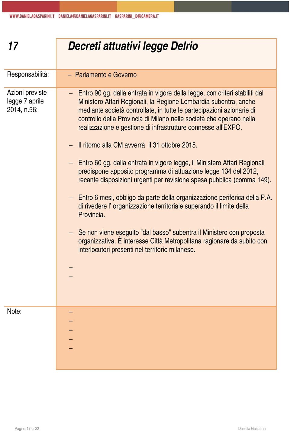 controllo della Provincia di Milano nelle società che operano nella realizzazione e gestione di infrastrutture connesse all'expo. Il ritorno alla CM avverrà il 31 ottobre 2015. Entro 60 gg.