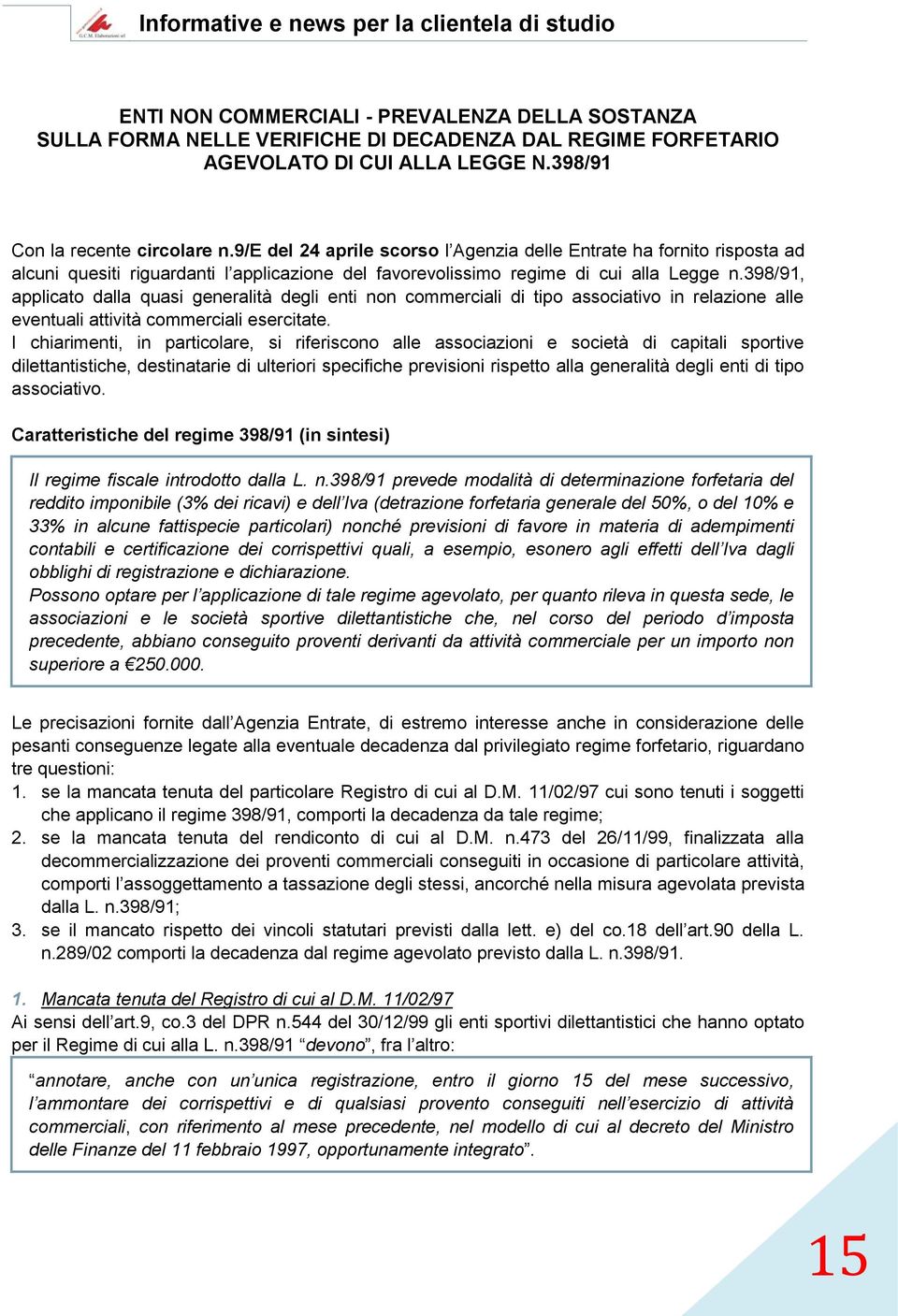 398/91, applicato dalla quasi generalità degli enti non commerciali di tipo associativo in relazione alle eventuali attività commerciali esercitate.