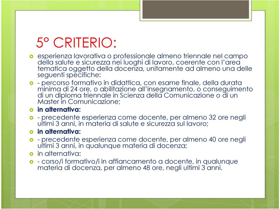 della Comunicazione o di un Master in Comunicazione; -precedente esperienza come docente, per almeno 32 ore negli ultimi 3 anni, in materia di salute e sicurezza sul lavoro; -precedente esperienza