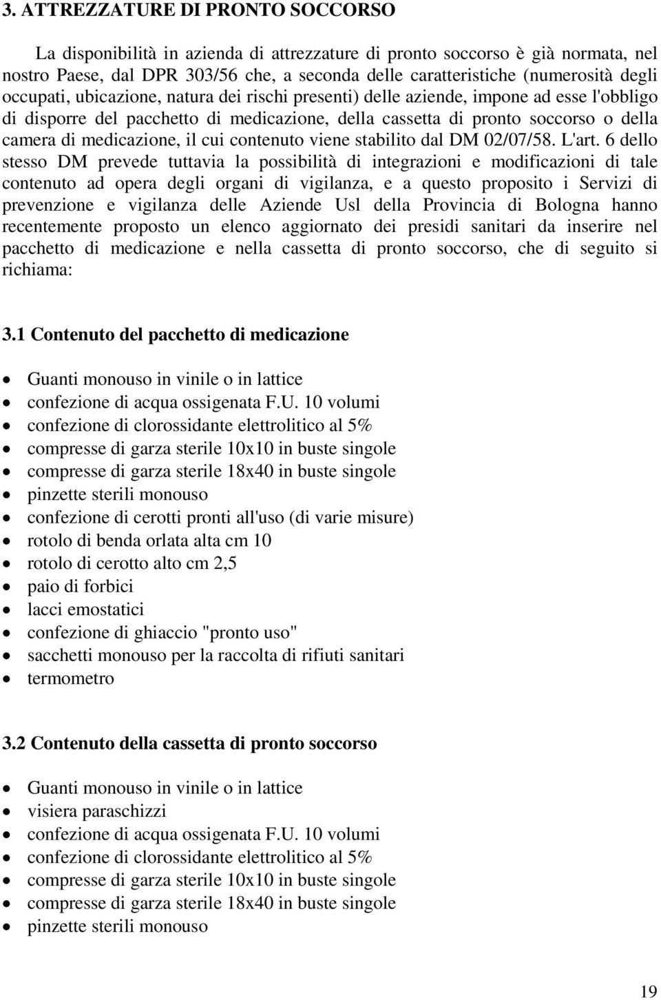 medicazione, il cui contenuto viene stabilito dal DM 02/07/58. L'art.