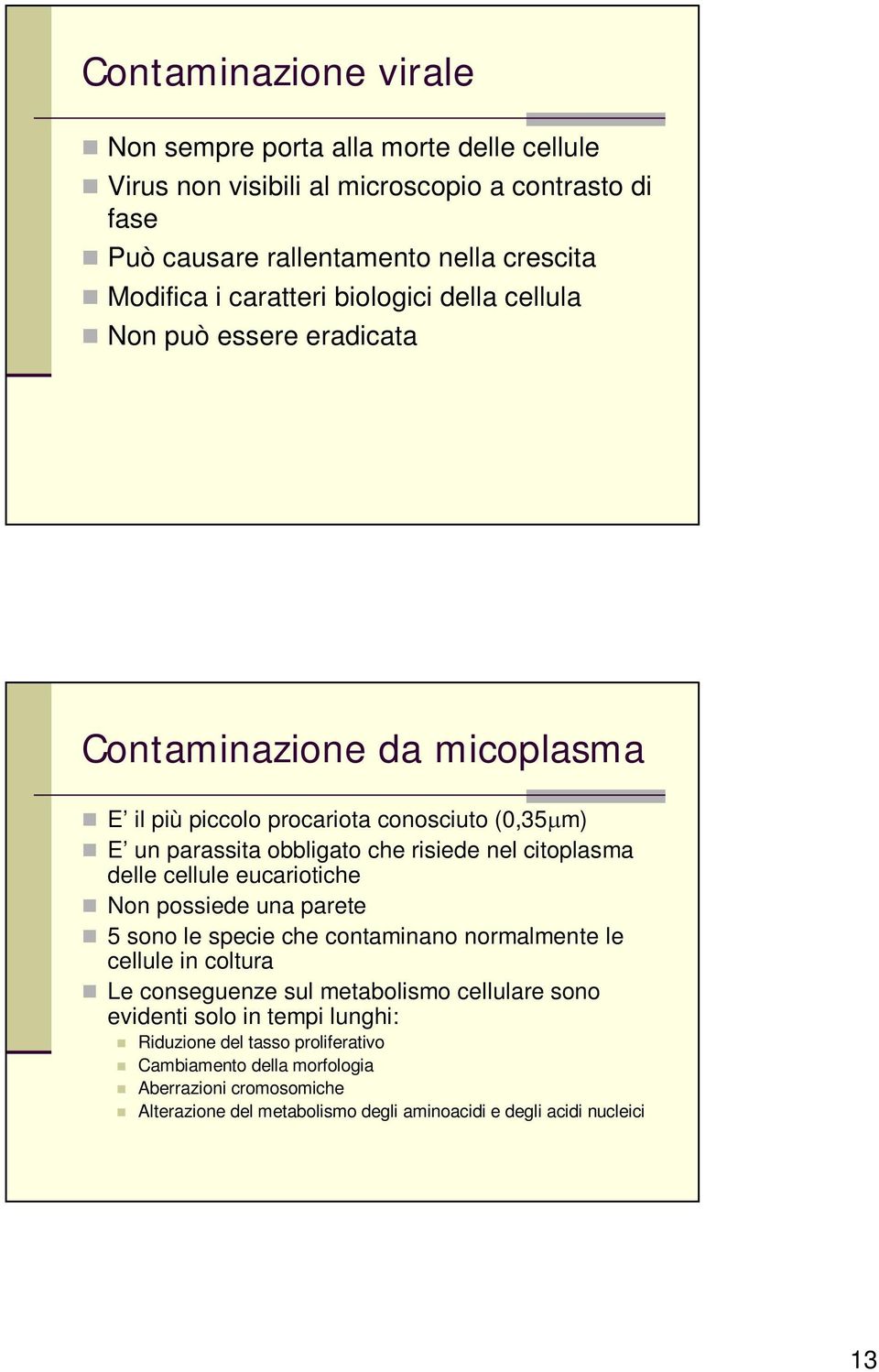 citoplasma delle cellule eucariotiche Non possiede una parete 5 sono le specie che contaminano normalmente le cellule in coltura Le conseguenze sul metabolismo cellulare sono