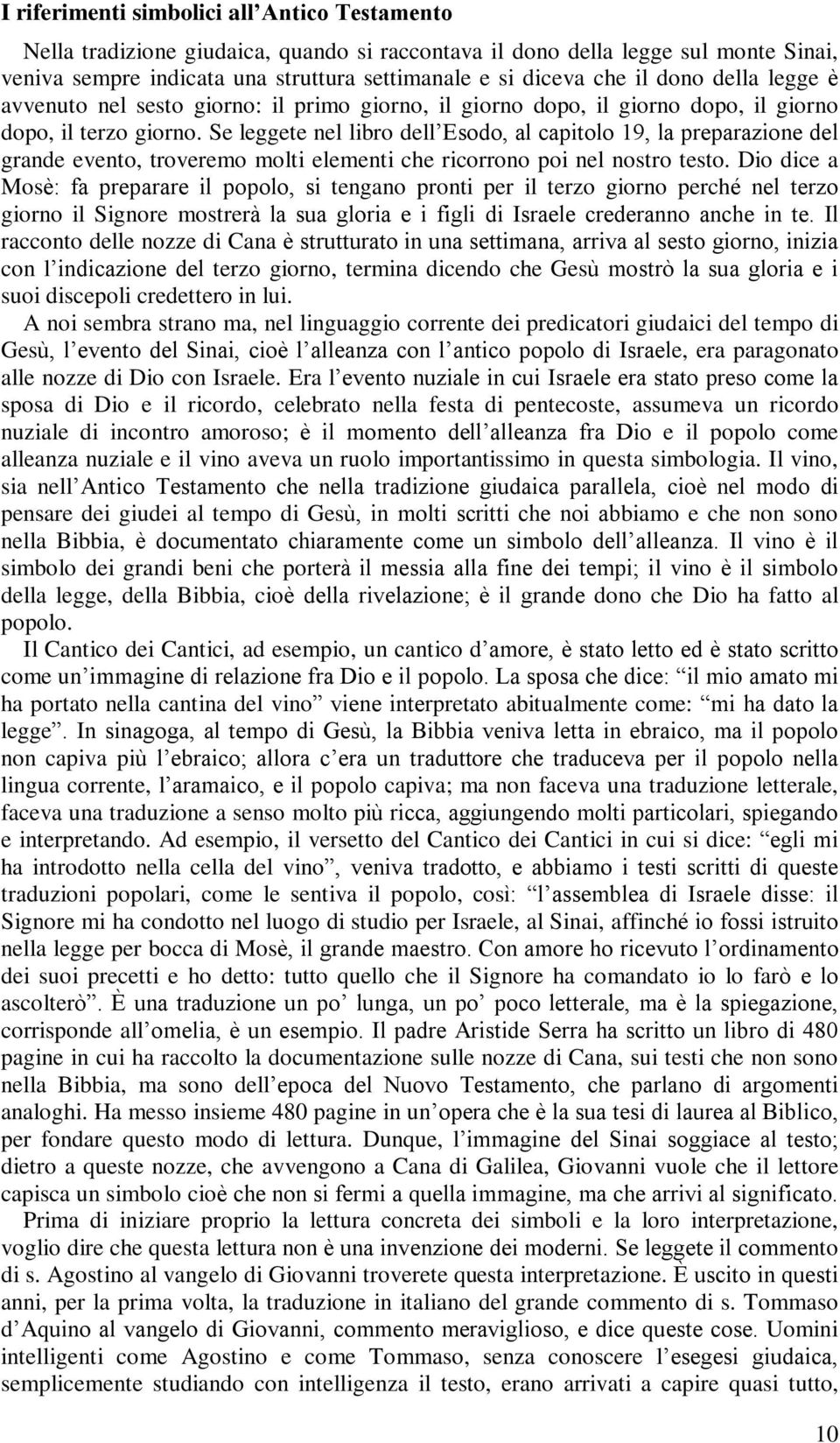 Se leggete nel libro dell Esodo, al capitolo 19, la preparazione del grande evento, troveremo molti elementi che ricorrono poi nel nostro testo.