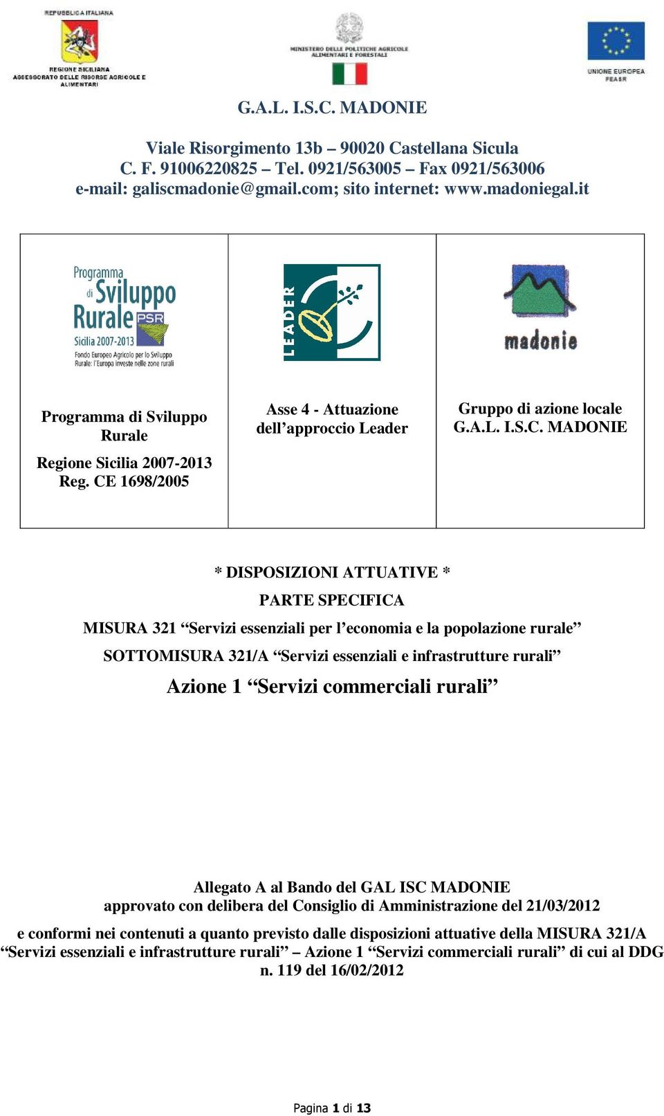 MADONIE * DISPOSIZIONI ATTUATIVE * PARTE SPECIFICA MISURA 321 Servizi essenziali per l economia e la popolazione rurale SOTTOMISURA 321/A Servizi essenziali e infrastrutture