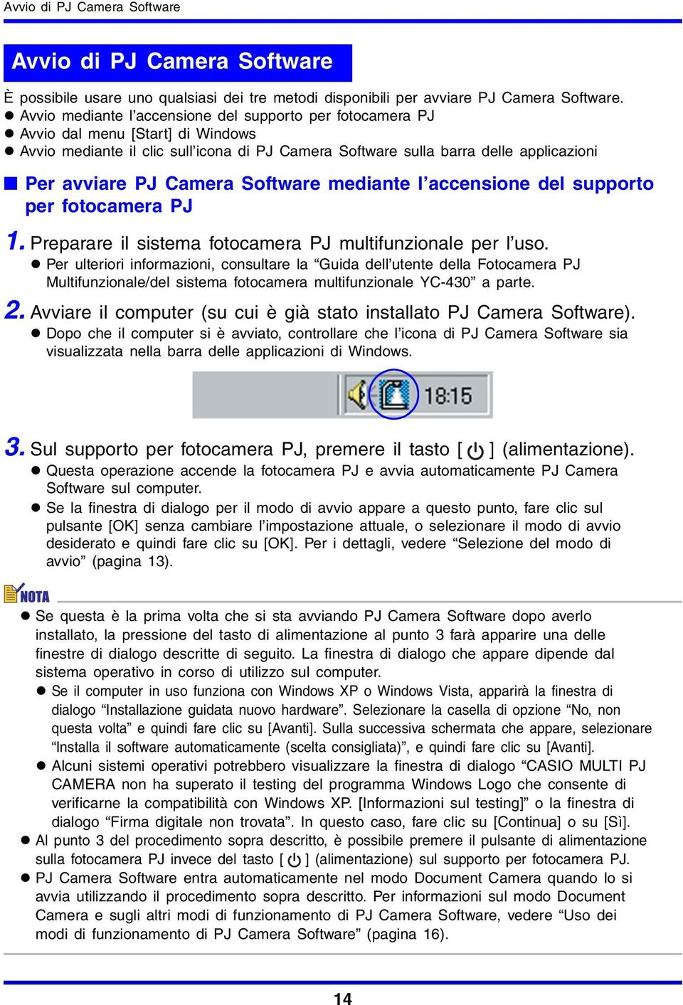 Camera Software mediante l accensione del supporto per fotocamera PJ 1. Preparare il sistema fotocamera PJ multifunzionale per l uso.