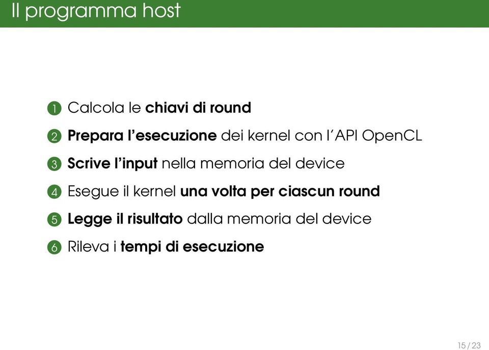 memoria del device 4 Esegue il kernel una volta per ciascun round 5