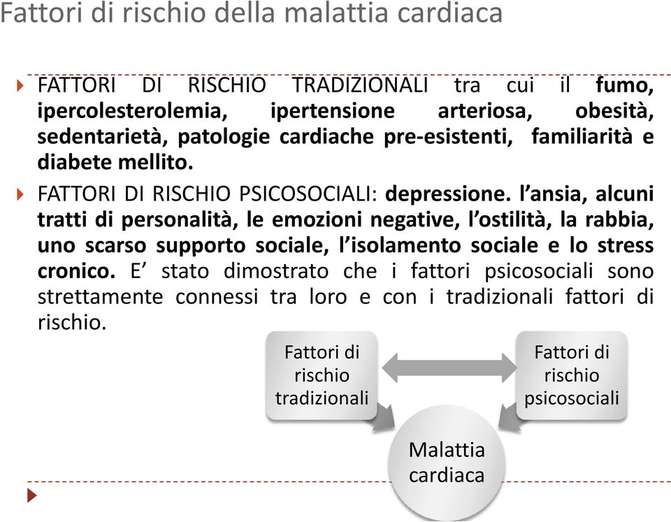 l ansia, alcuni tratti di personalità, le emozioni negative, l ostilità, la rabbia, uno scarso supporto sociale, l isolamento sociale e lo stress cronico.