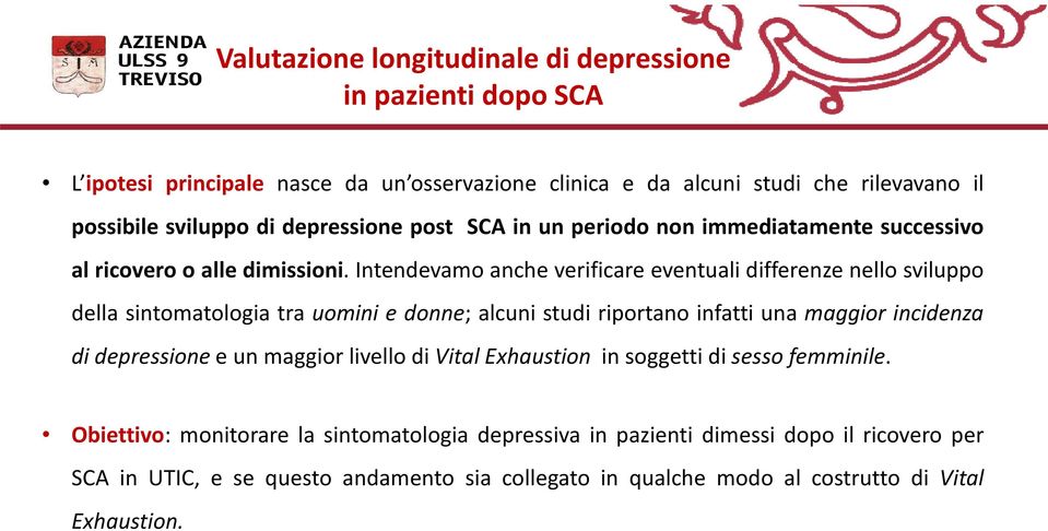 Intendevamo anche verificare eventuali differenze nello sviluppo della sintomatologia tra uomini e donne; alcuni studi riportano infatti una maggior incidenza di depressione e