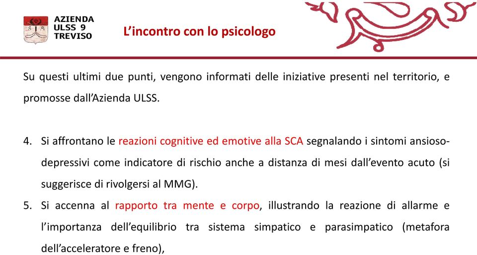 Si affrontano le reazioni cognitive ed emotive alla SCA segnalando i sintomi ansiosodepressivi come indicatore di rischio anche a