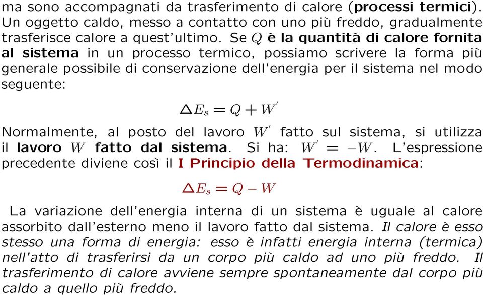 Normalmente, al posto del lavoro W fatto sul sistema, si utilizza il lavoro W fatto dal sistema. Si ha: W = W.