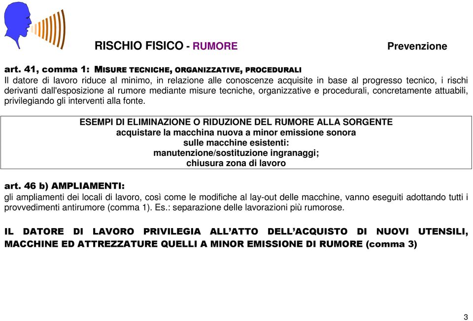 al rumore mediante misure tecniche, organizzative e procedurali, concretamente attuabili, privilegiando gli interventi alla fonte.