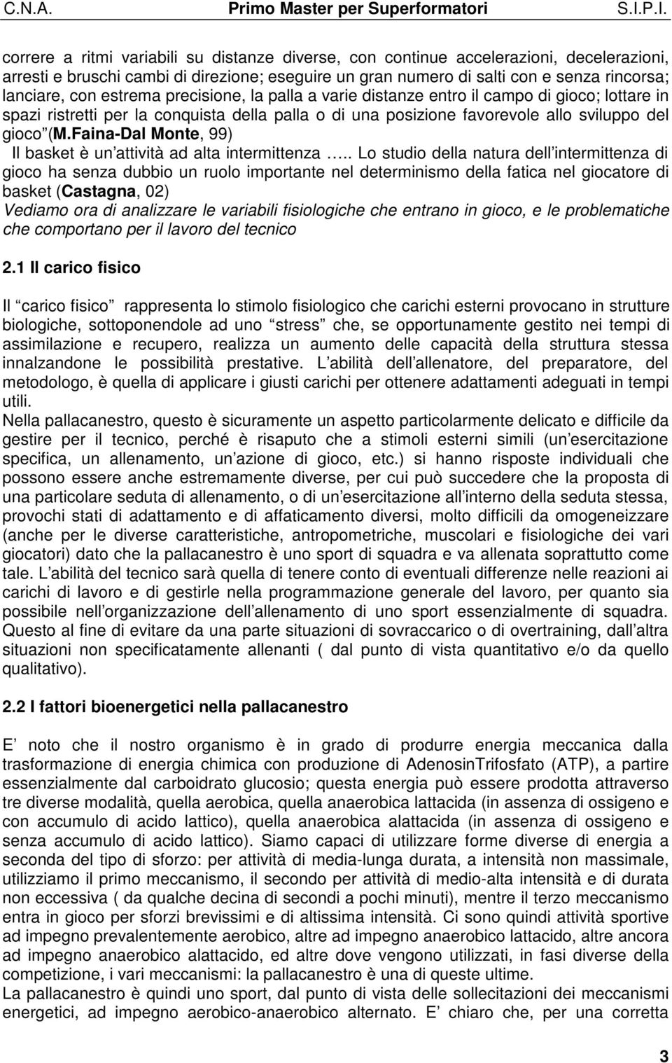 Faina-Dal Monte, 99) Il basket è un attività ad alta intermittenza.