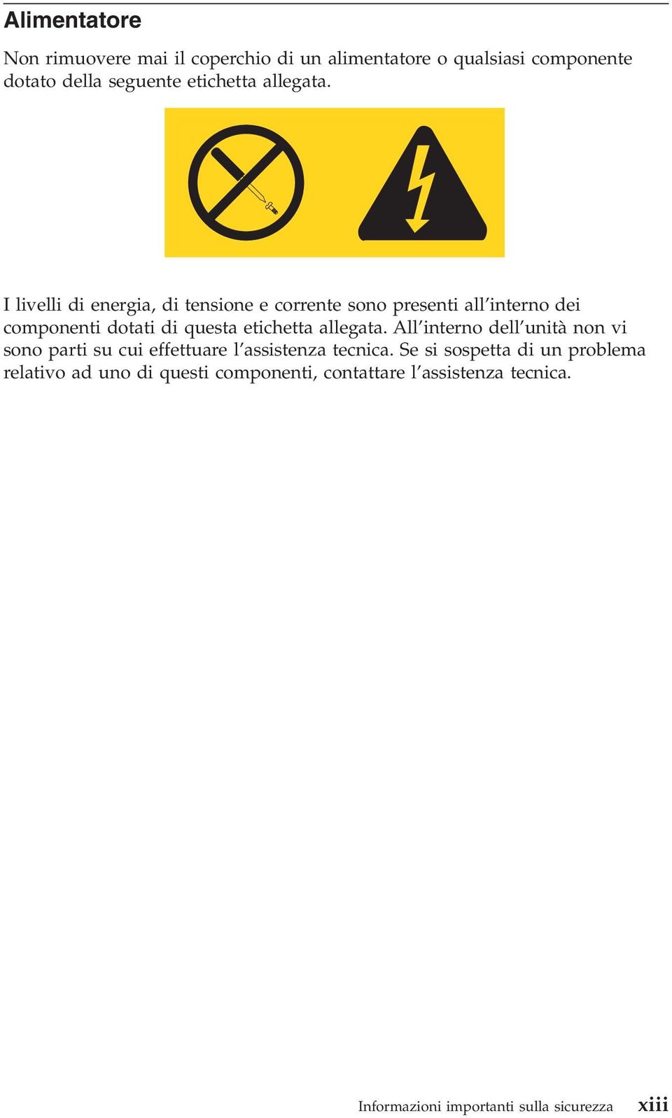 I livelli di energia, di tensione e corrente sono presenti all interno dei componenti dotati di questa etichetta  All