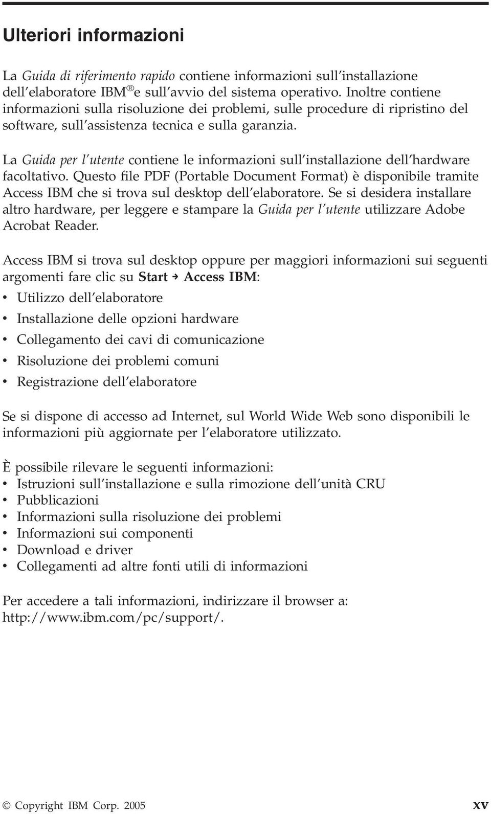 La Guida per l utente contiene le informazioni sull installazione dell hardware facoltativo.