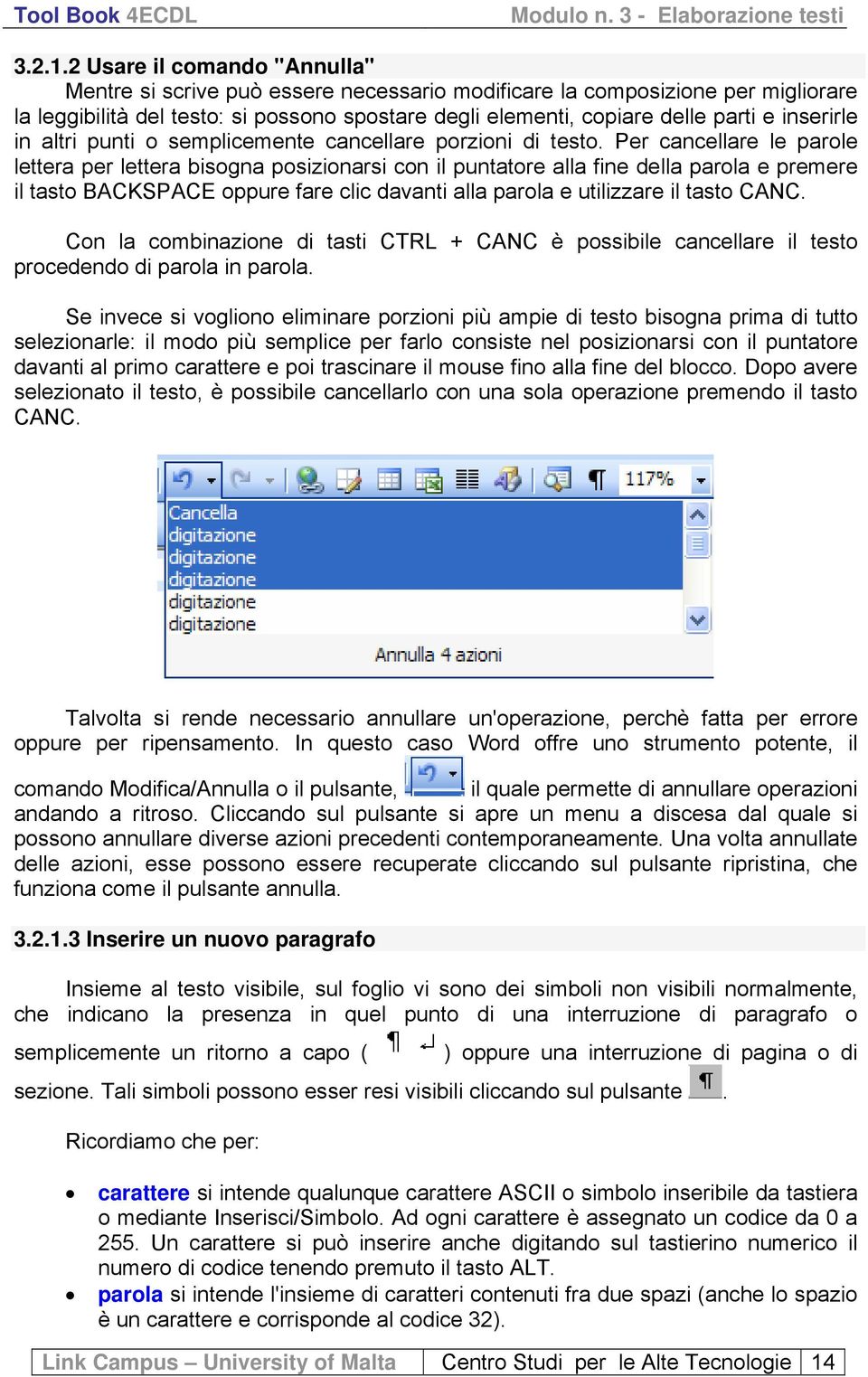 inserirle in altri punti o semplicemente cancellare porzioni di testo.