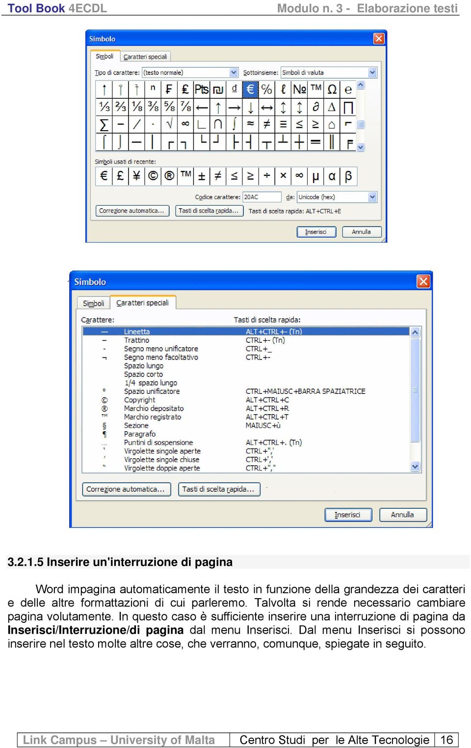 formattazioni di cui parleremo. Talvolta si rende necessario cambiare pagina volutamente.