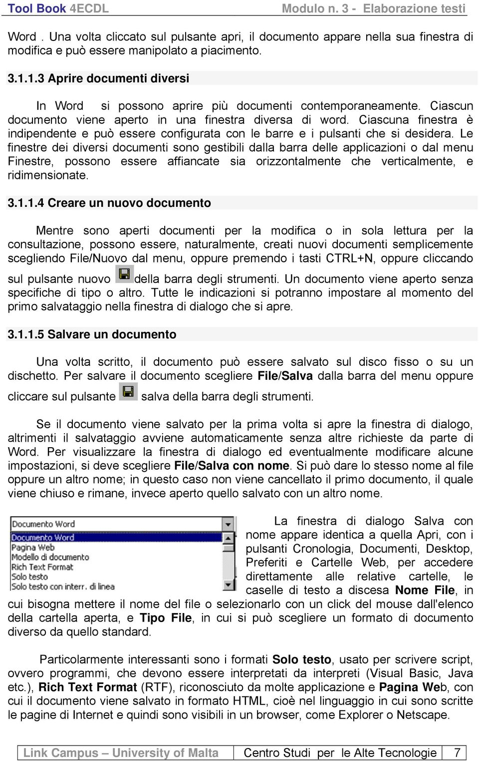 Ciascuna finestra è indipendente e può essere configurata con le barre e i pulsanti che si desidera.