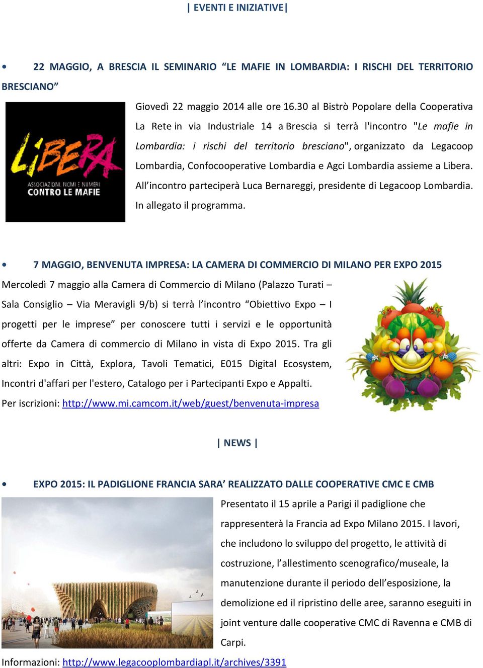 Confocooperative Lombardia e Agci Lombardia assieme a Libera. All incontro parteciperà Luca Bernareggi, presidente di Legacoop Lombardia. In allegato il programma.