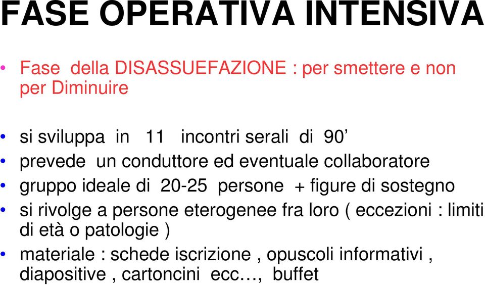 persone + figure di sostegno si rivolge a persone eterogenee fra loro ( eccezioni : limiti di età