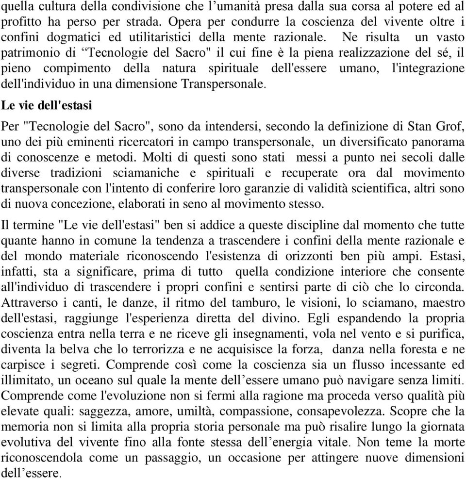 Ne risulta un vasto patrimonio di Tecnologie del Sacro" il cui fine è la piena realizzazione del sé, il pieno compimento della natura spirituale dell'essere umano, l'integrazione dell'individuo in