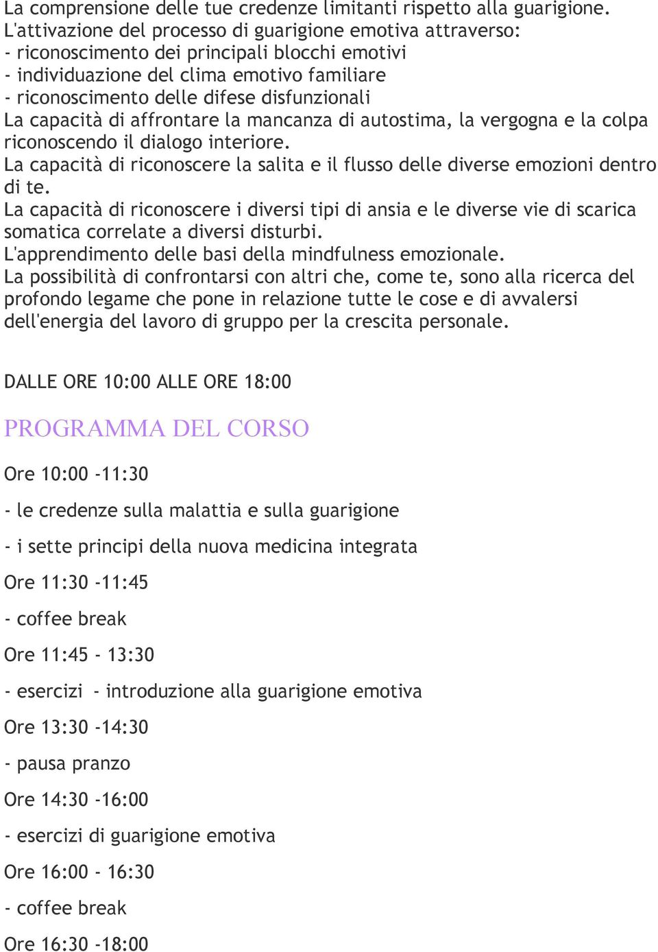 La capacità di affrontare la mancanza di autostima, la vergogna e la colpa riconoscendo il dialogo interiore. La capacità di riconoscere la salita e il flusso delle diverse emozioni dentro di te.