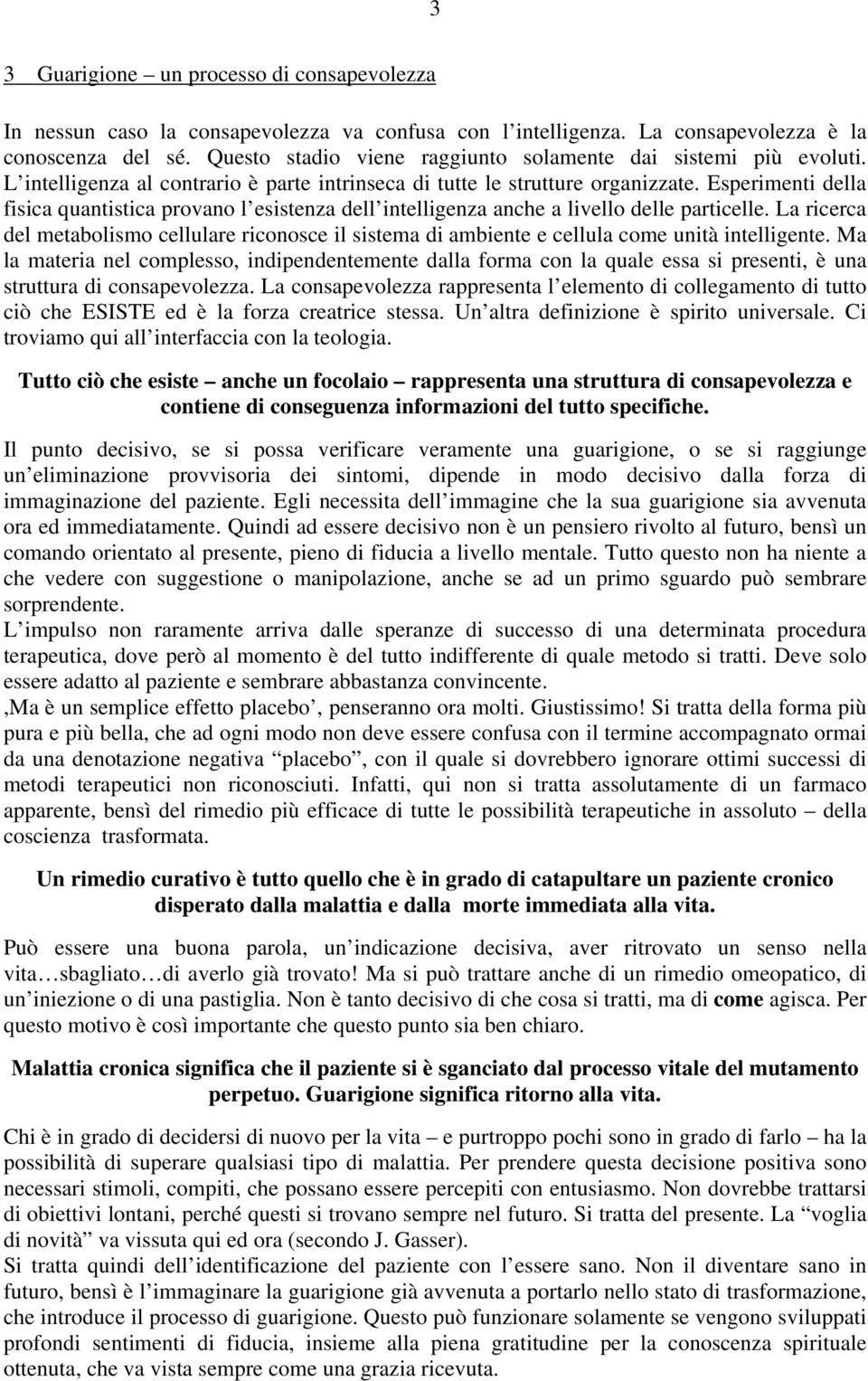 Esperimenti della fisica quantistica provano l esistenza dell intelligenza anche a livello delle particelle.