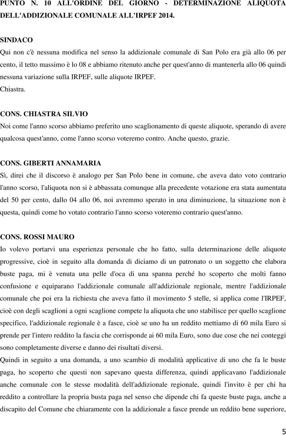 quindi nessuna variazione sulla IRPEF, sulle aliquote IRPEF. Chiastra. CONS.