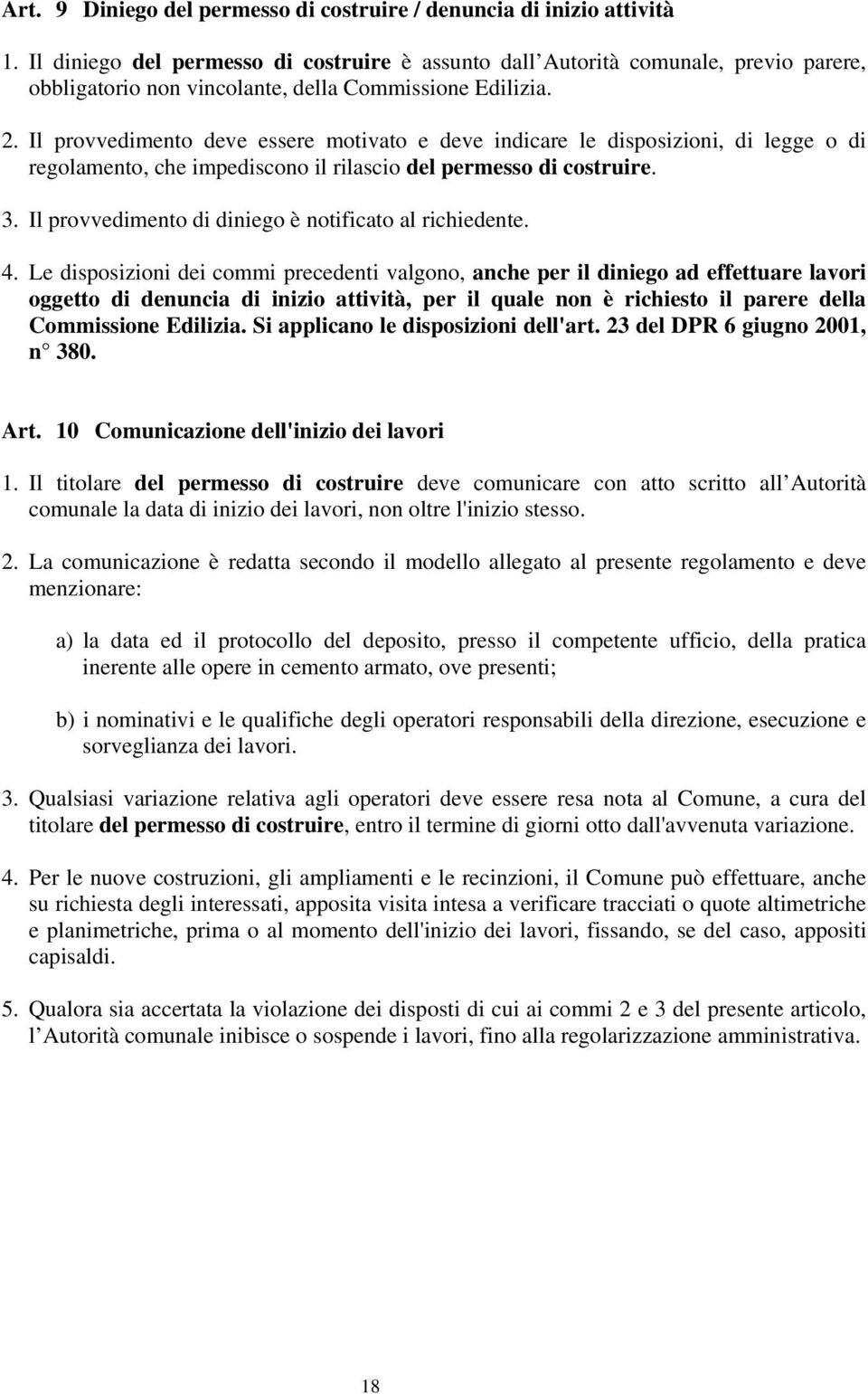 Il provvedimento deve essere motivato e deve indicare le disposizioni, di legge o di regolamento, che impediscono il rilascio del permesso di costruire. 3.