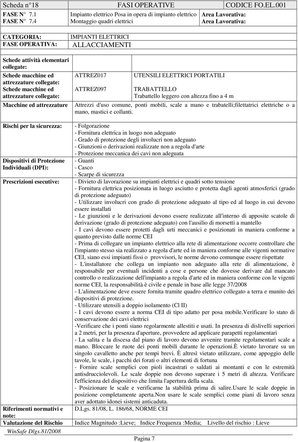 Macchine ed attrezzature IMPIANTI ELETTRICI ALLACCIAMENTI ATTREZ017 ATTREZ097 UTENSILI ELETTRICI PORTATILI TRABATTELLO Trabattello leggero con altezza fino a 4 m Attrezzi d'uso comune, ponti mobili,