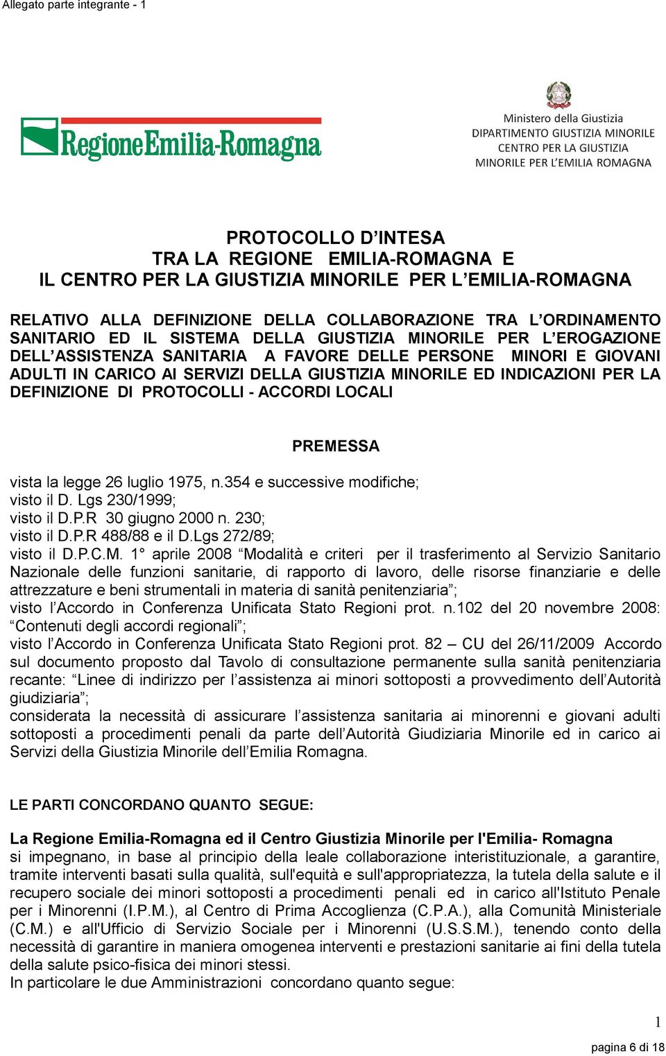 INDICAZIONI PER LA DEFINIZIONE DI PROTOCOLLI - ACCORDI LOCALI PREMESSA vista la legge 26 luglio 1975, n.354 e successive modifiche; visto il D. Lgs 230/1999; visto il D.P.R 30 giugno 2000 n.