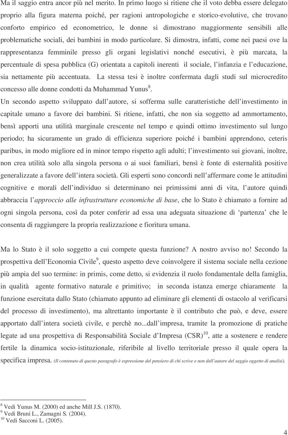 si dimostrano maggiormente sensibili alle problematiche sociali, dei bambini in modo particolare.