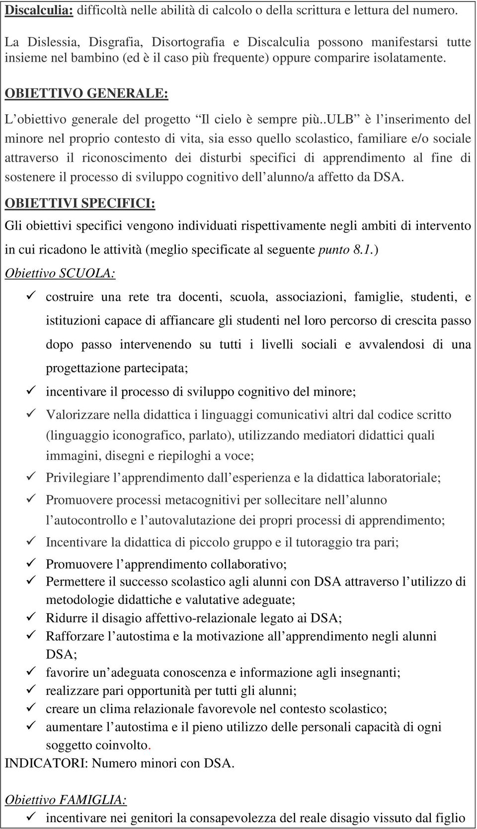 OBIETTIVO GENERALE: L obiettivo generale del progetto Il cielo è sempre più.