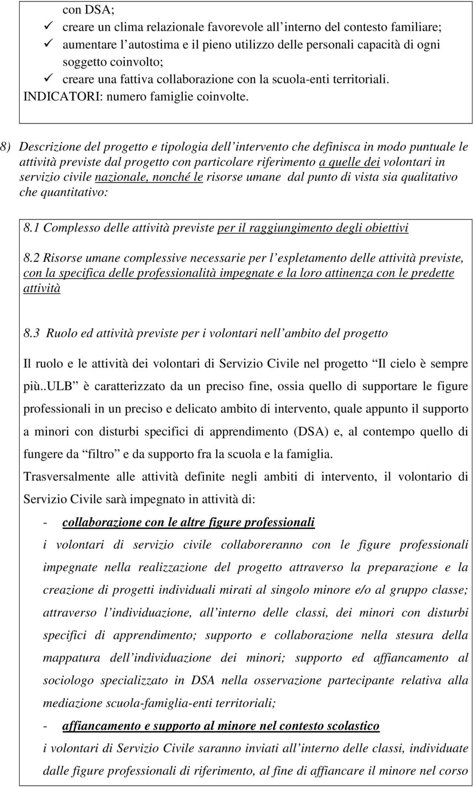 8) Descrizione del progetto e tipologia dell intervento che definisca in modo puntuale le attività previste dal progetto con particolare riferimento a quelle dei volontari in servizio civile