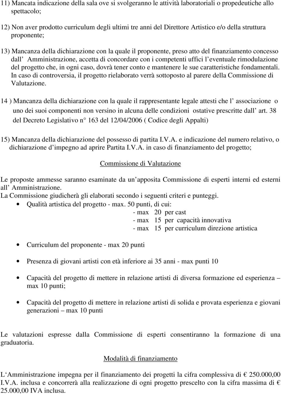 eventuale rimodulazione del progetto che, in ogni caso, dovrà tener conto e mantenere le sue caratteristiche fondamentali.