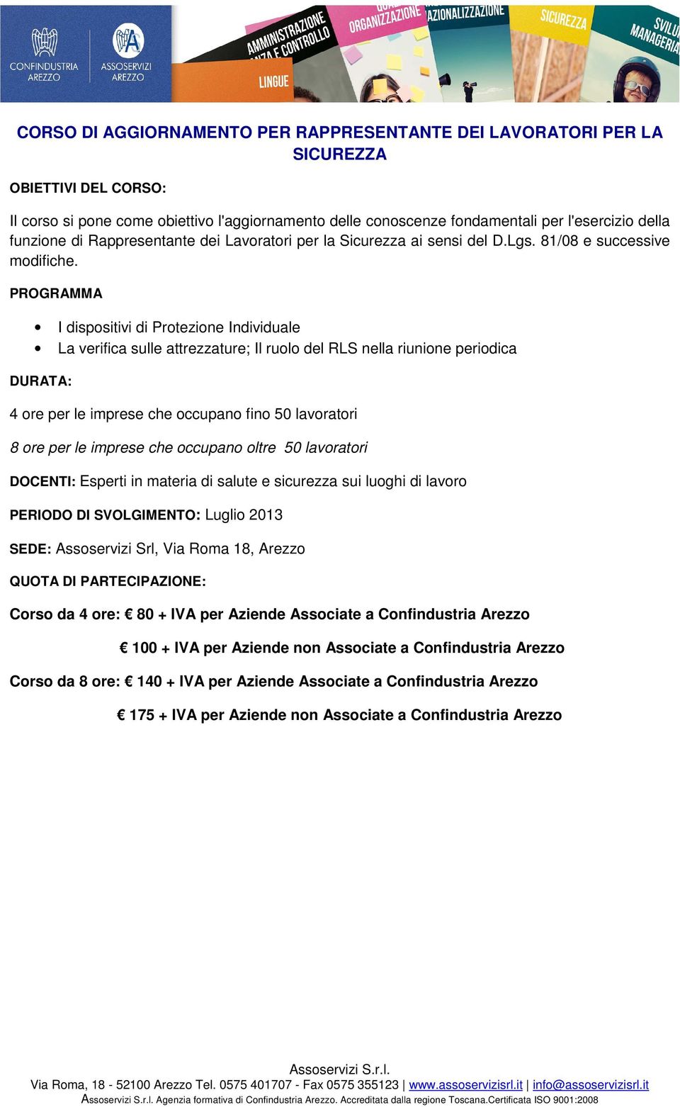 PROGRAMMA I dispositivi di Protezione Individuale La verifica sulle attrezzature; Il ruolo del RLS nella riunione periodica DURATA: 4 ore per le imprese che occupano fino 50 lavoratori 8 ore per le