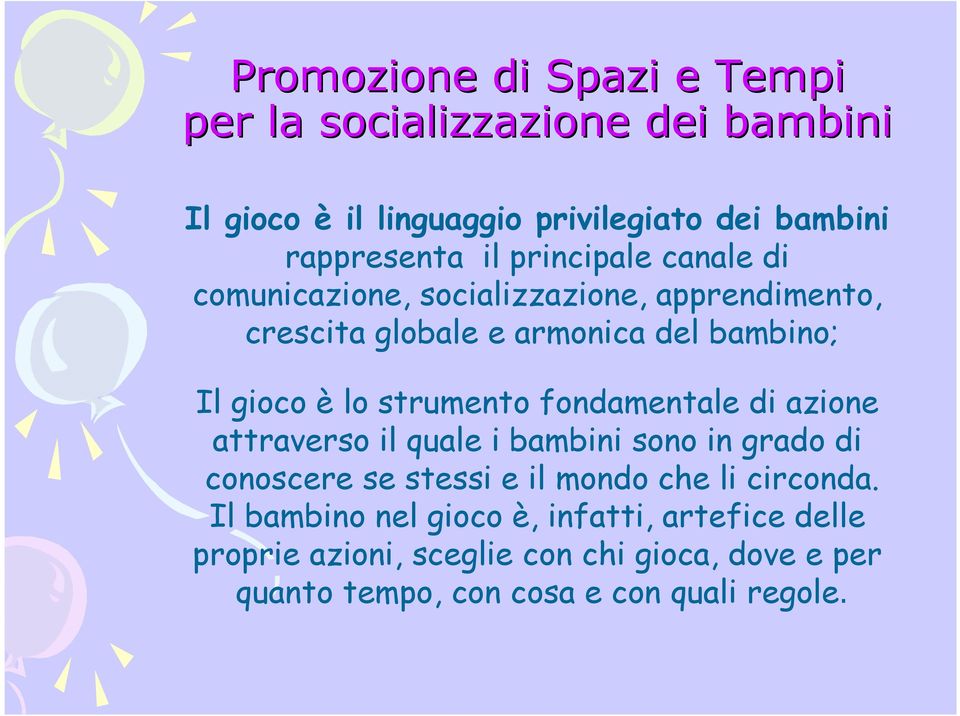 strumento fondamentale di azione attraverso il quale i bambini sono in grado di conoscere se stessi e il mondo che li circonda.