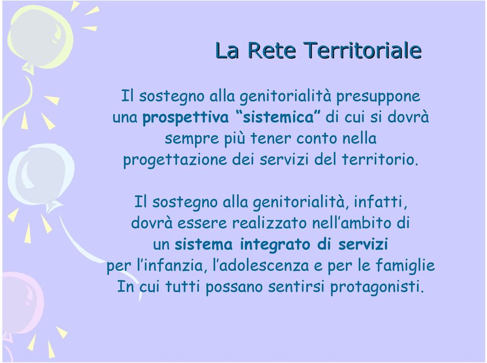 Il sostegno alla genitorialità, infatti, dovrà essere realizzato nell ambito di un sistema