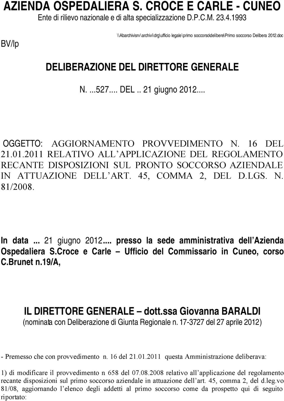 .. OGGETTO: AGGIORNAMENTO PROVVEDIMENTO N. 16 DEL 21.01.2011 RELATIVO ALL APPLICAZIONE DEL REGOLAMENTO RECANTE DISPOSIZIONI SUL PRONTO SOCCORSO AZIENDALE IN ATTUAZIONE DELL ART. 45, COMMA 2, DEL D.