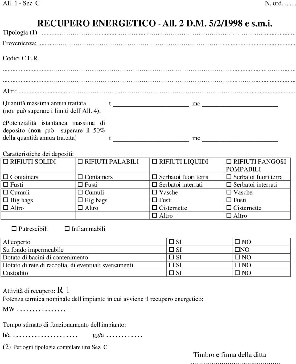 4): épotenzialità istantanea massima di deposito (non può superare il 50% della quantità annua trattata) t mc t mc Caratteristiche dei depositi: RIFIUTI SOLIDI RIFIUTI PALABILI RIFIUTI LIQUIDI