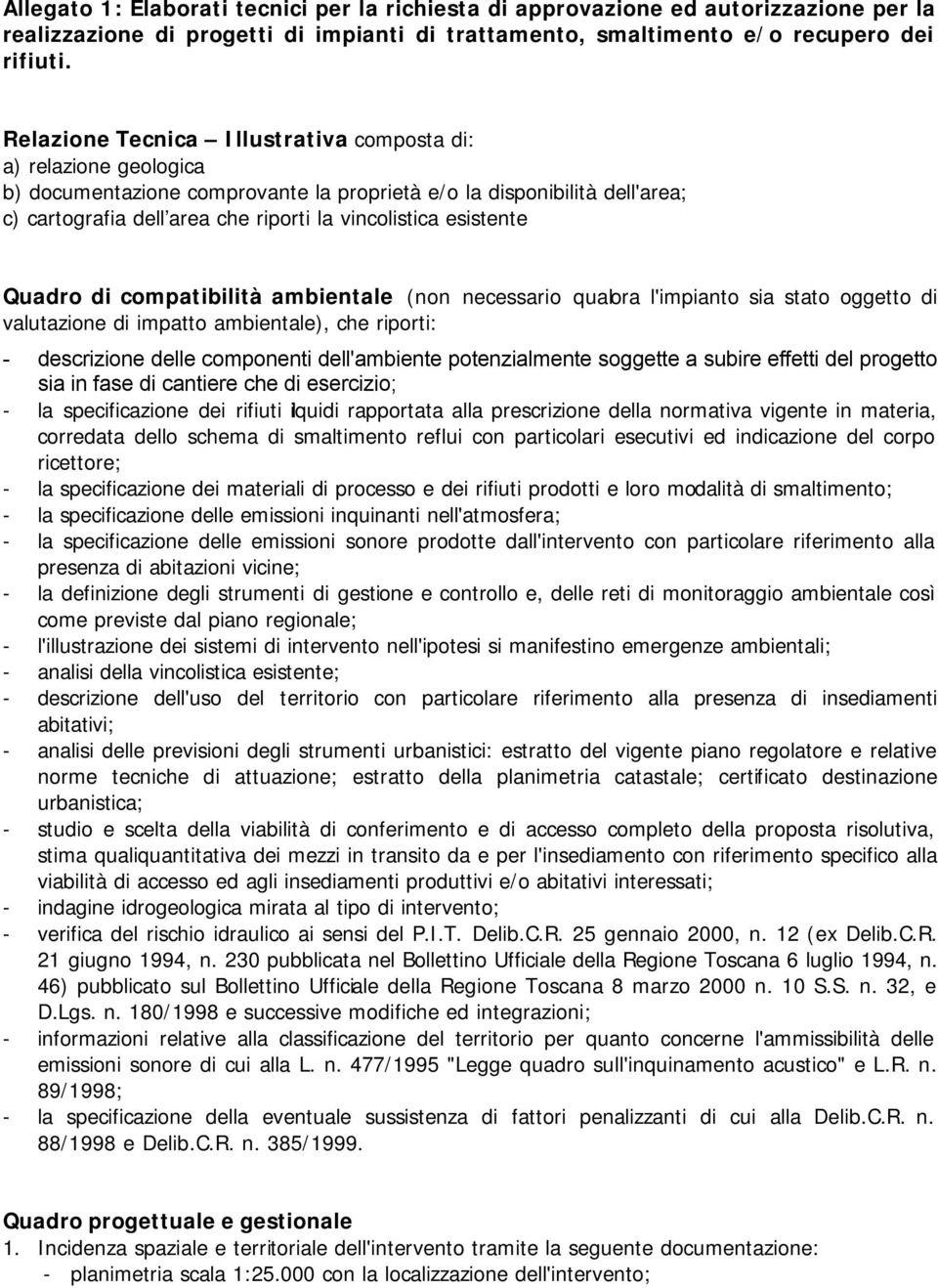 esistente Quadro di compatibilità ambientale (non necessario qualora l'impianto sia stato oggetto di valutazione di impatto ambientale), che riporti: - descrizione delle componenti dell'ambiente