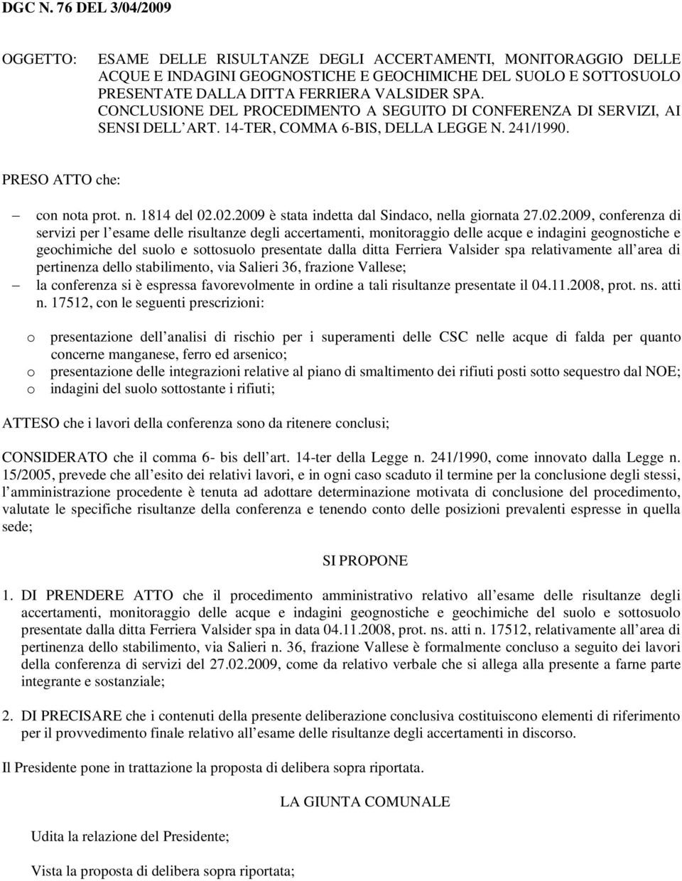 CONCLUSIONE DEL PROCEDIMENTO A SEGUITO DI CONFERENZA DI SERVIZI, AI SENSI DELL ART. 14-TER, COMMA 6-BIS, DELLA LEGGE N. 241/1990. PRESO ATTO che: con nota prot. n. 1814 del 02.