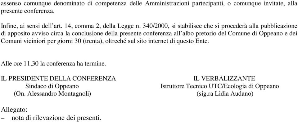 340/2000, si stabilisce che si procederà alla pubblicazione di apposito avviso circa la conclusione della presente conferenza all albo pretorio del Comune di Oppeano e