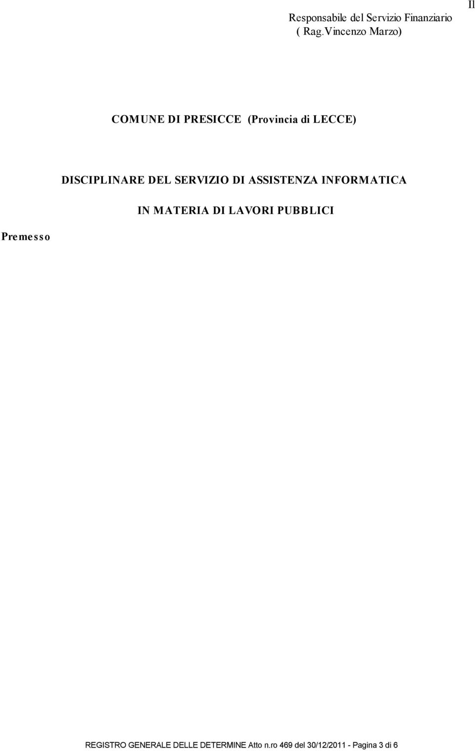 109/94) prima e, successivamente, del Codice sui Contratti Pubblici (D. Lgs 163/2006), con l'emanazione del D.P.R. 21/12/00 n. 34 del D.P.R. 21/12/99 n. 554, nonché del D.M. LL.PP.