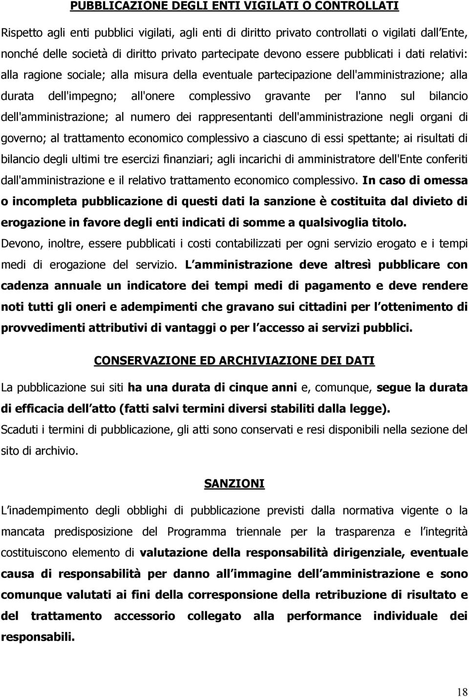 per l'anno sul bilancio dell'amministrazione; al numero dei rappresentanti dell'amministrazione negli organi di governo; al trattamento economico complessivo a ciascuno di essi spettante; ai