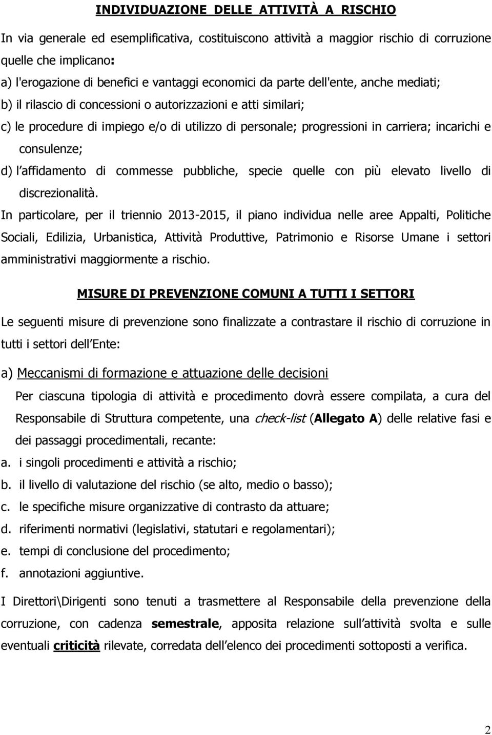 incarichi e consulenze; d) l affidamento di commesse pubbliche, specie quelle con più elevato livello di discrezionalità.