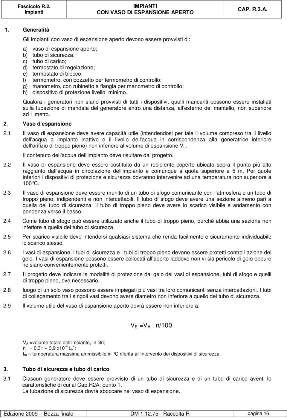 blocco; f) termometro, con pozzetto per termometro di controllo; g) manometro, con rubinetto a flangia per manometro di controllo; h) dispositivo di protezione livello minimo.