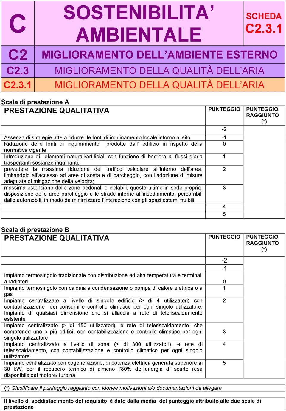 prevedere la massima riduzione del traffico veicolare all interno dell area, 2 limitandolo all accesso ad aree di sosta e di parcheggio, con l adozione di misure adeguate di mitigazione della