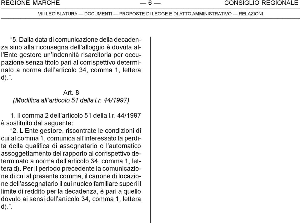 norma dell articolo 34, comma 1, lettera d).. Art. 8 (Modifica all articolo 51 della l.r. 44/1997) 1. Il comma 2 dell articolo 51 della l.r. 44/1997 è sostituito dal seguente: 2.